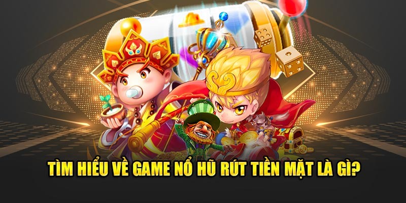 game-no-hu-rut-tien-mat